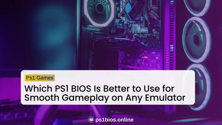 Which PS1 BIOS Is Better to Use for Smooth Gameplay on Any Emulator