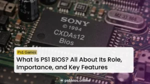What Is PS1 BIOS? All About Its Role, Importance, and Key Features